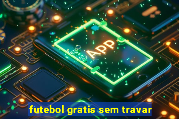 futebol gratis sem travar